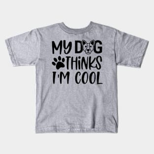 My Dog Thinks I'm Cool Kids T-Shirt